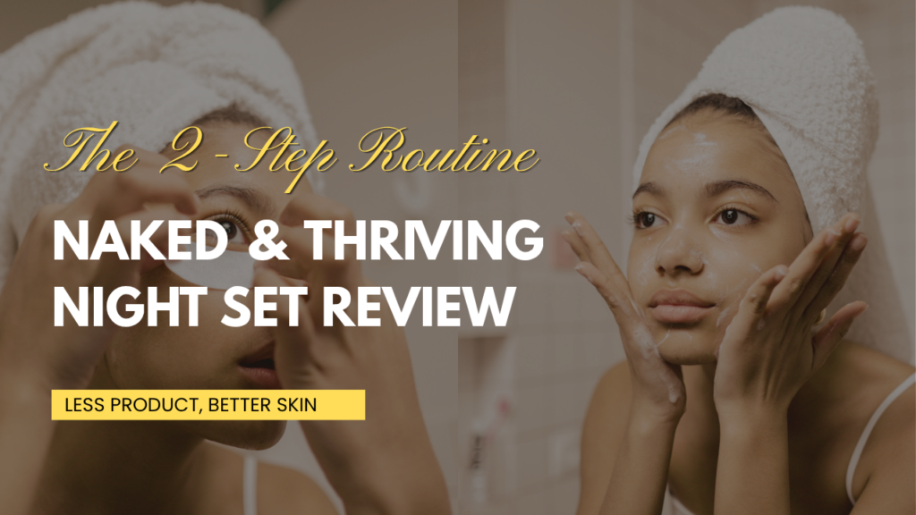 Naked & Thriving Night Set Review: The 2-Step Routine